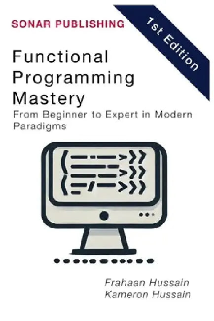 Functional Programming Mastery: From Beginner to Expert in Modern Paradigms by Kameron Hussain