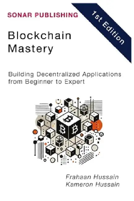 Blockchain Mastery: Building Decentralized Applications from Beginner to Expert by Frahaan Hussain