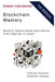 Blockchain Mastery: Building Decentralized Applications from Beginner to Expert by Frahaan Hussain