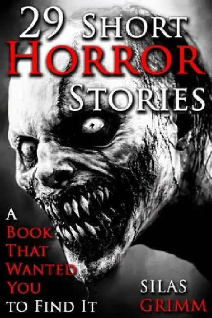 29 Short Horror Stories, A Book That Wanted for You to Find It: A Chilling Horror Short Stories Anthology, Horror Anthology Short Stories, Horror Shor by Silas Grimm