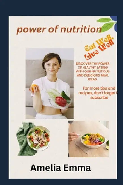 The Power of Nutrition: Unlock Your Energy, Transform Your Health by Amelia Emma