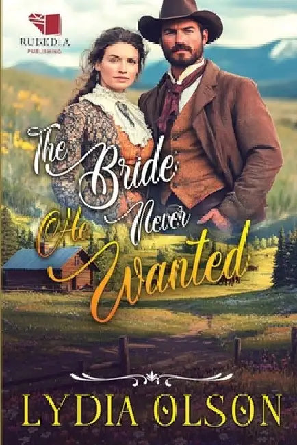 The Bride He Never Wanted: A Western Historical Romance Book by Lydia Olson