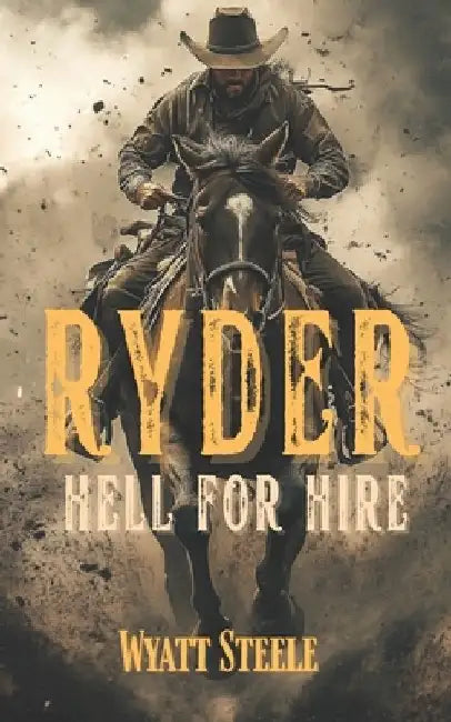 Ryder - Hell for Hire: Classic Western Novel by Wyatt Steele