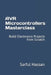 AVR Microcontrollers Masterclass: Build Electronics Projects from Scratch by Sarful Hassan