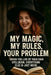 My Magic, My Rules, Your Problem: When You Live by Your Own Spellbook, Everything Else is Just Noise by Nichole Callaghan