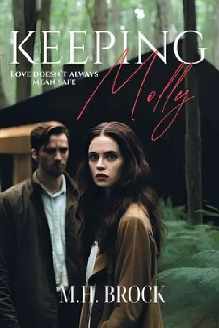 Keeping Molly: Love Doesn't Always Mean Safe by M. H. Brock