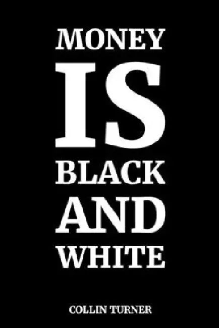 Money is Black and White by Collin Turner