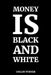 Money is Black and White by Collin Turner