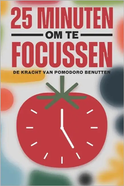 25 minute om te focussen: De Kracht van Pomodoro benutten by Lee, Sherry
