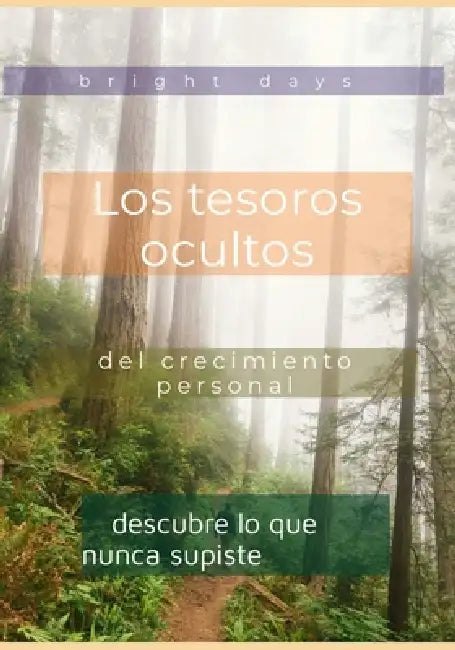 Los tesoros ocultos del crecimiento personal: descubre lo que nunca supiste by Bright Days