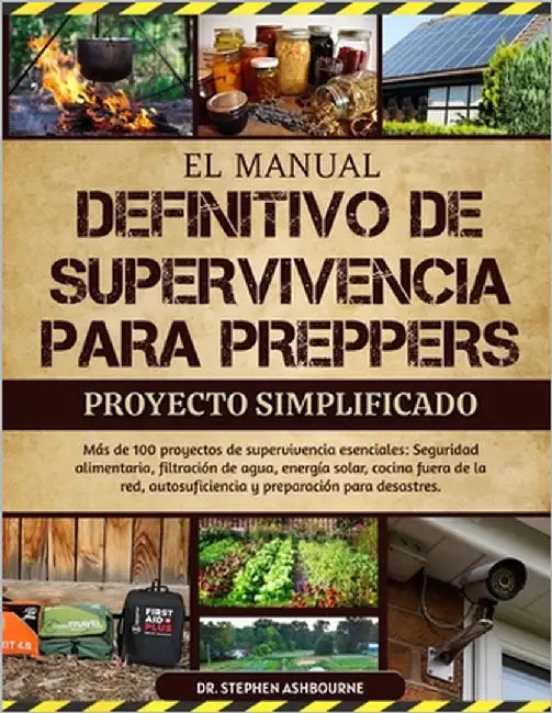 El Manual Definitivo de Supervivencia Para Preppers - Proyecto Simplificado: Más de 100 proyectos de supervivencia esenciales: Seguridad alimentaria, by Ashbourne, Stephen