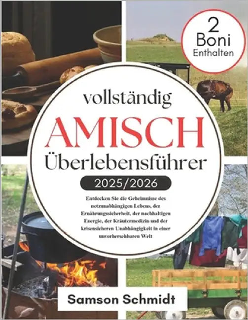 vollständig AMISCH Überlebensführer 2025/2026: Entdecken Sie die Geheimnisse des netzunabhängigen Lebens, der Ernährungssicherheit, der nachhaltigen E by Schmidt, Samson