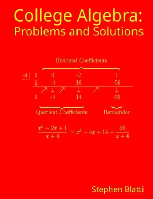 College Algebra: Problems and Solutions by Stephen Blatti