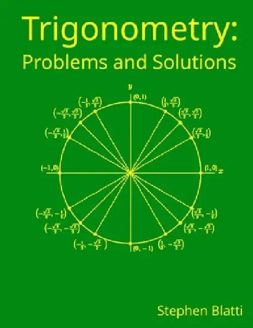 Trigonometry: Problems and Solutions by Stephen Blatti