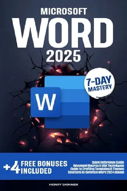 Microsoft Word: In a Word, Master It. The Complete 7-Day Step-by-Step Guide - From First Clicks to Pro-Level Skills by Henry Skinner