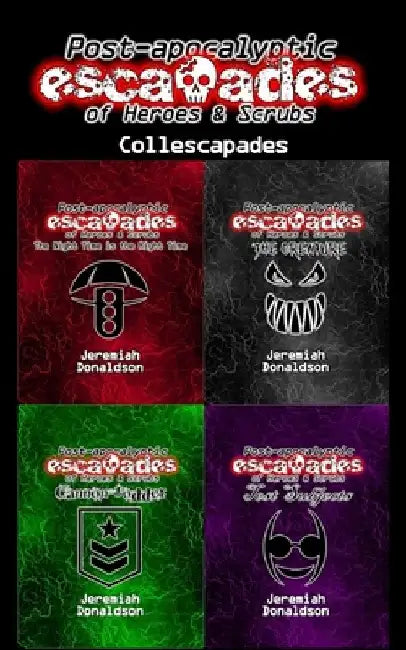 Post-apocalyptic Escapades of Heroes & Scrubs: Collescapades by Jeremiah Donaldson
