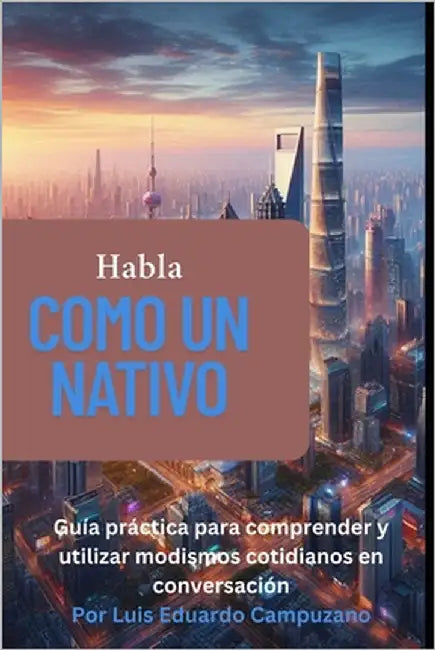 Habla como un nativo - Una guía de modismos en inglés moderno by Campuzano, Luis