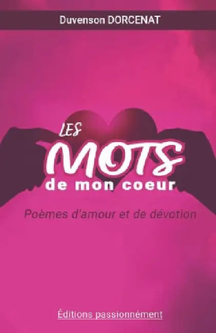 Les Mots De Mon Coeur: Poèmes d'amour et de dévotion by Duvenson Dorcenat