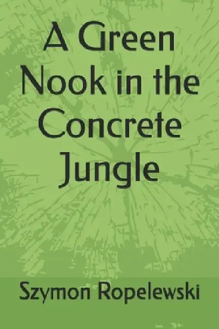 A Green Nook in the Concrete Jungle by Dorota Ropelewska