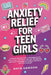 Anxiety Relief for Teen Girls: A Science-Backed Guide to Managing Social Stress, Panic, and Worry With CBT, Mindfulness, and Proven Strategies for Bui by Anya Dawson