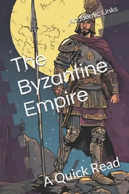 The Byzantine Empire: A Quick Read by Brooke Bonham