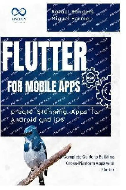 Flutter for Mobile Apps: Create Stunning Apps for Android and iOS: A Complete Guide to Building Cross-Platform Apps with Flutter by Rafael Sanders, Miguel Farmer