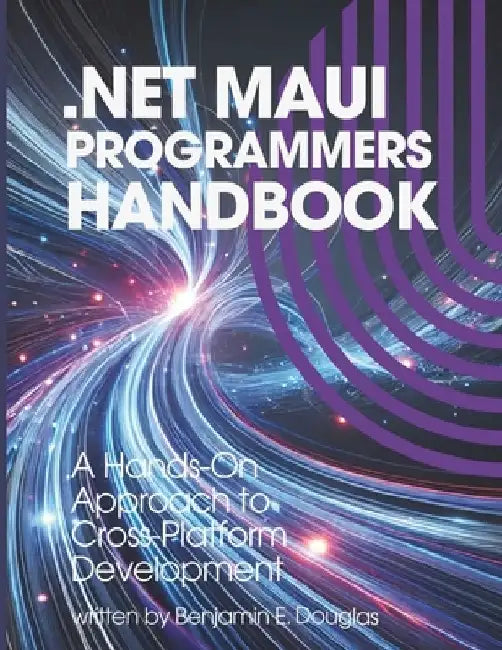 .NET MAUI Programmers Handbook: A Hands-On Approach to Cross-Platform Development by Benjamin E. Douglas