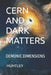 Cern and Dark Matters: Demonic Dimensions by Cameron M. Huntley