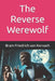 The Reverse Werewolf by Bram Friedrich Von Korvach