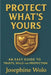 Protect What's Yours: An Easy Guild to Trusts, Wills and Protection by Josephine Wolo