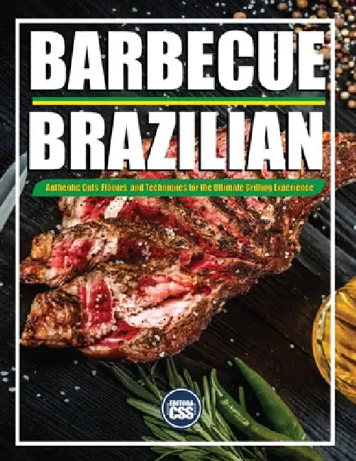Brazilian BBQ: Authentic Cuts, Flavors, and Techniques for the Ultimate Grilling Experience: Meat, Music, and Fire - The Complete Brazilian BBQ Experi by Css Editora Civis Studio Sapientia