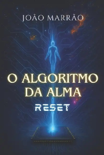 O Algoritmo Da Alma: Reset by João Carlos Marrão