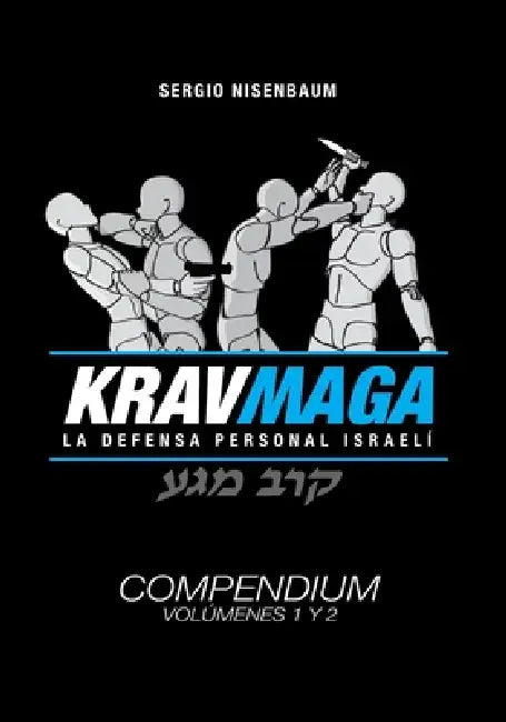Krav Maga La Defensa Personal Israelí: Compendium Volúmenes 1 y 2 by Sergio Nisenbaum