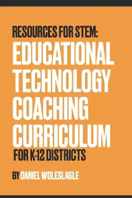 Ed Tech Coaching Curriculum by Daniel Woleslagle
