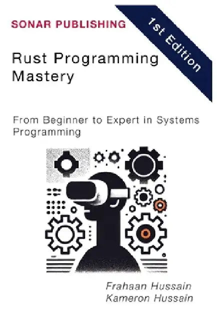 Rust Programming Mastery: From Beginner to Expert in Systems Programming by Kameron Hussain