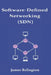 Software-Defined Networking (SDN) and OpenFlow: Centralized Network Control by James Relington