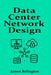 Data Center Network Design and Security: Spine-Leaf, Redundancy and Perimeter Defense by James Relington