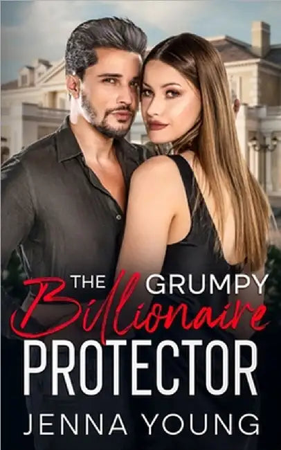 The Grumpy Billionaire Protector: An Age Gap Forced Proximity Romance by Young, Jenna