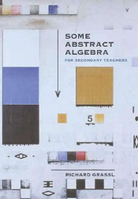Some Abstract Algebra: For Secondary Teachers by Richard Grassl