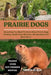 Prairie Dogs: Everything You Need To Know About Prairie Dogs Feeding, Health Care, Behavior, Socialisation And Much More. by Edwin Robin
