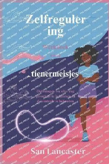 Zelfregulering Werkboek voor tienermeisjes: Oefeningen om elke dag gevoelens te beheersen en de controle te behouden by San Lancaster