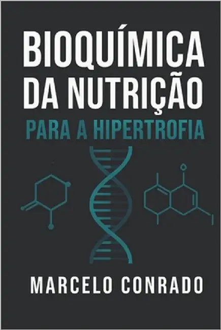 Bioquímica da Nutrição na Hipertrofia by de Freitas, Marcelo Conrado