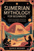 Sumerian Mythology for Beginners: Discover the Powerful Deities that Ruled the First Great Civilization by Quince Mosher