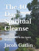 The 40 Day Spiritual Cleanse: The Journey to the Spirit Within by Jacob Gatlin
