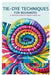 Tie-Dye Techniques for Beginners: A Creative Guide to Vibrant Fabric Art: Master Simple and Beautiful Patterns, Eco-Friendly Dyeing Methods, and Fun D by Verana Aerin