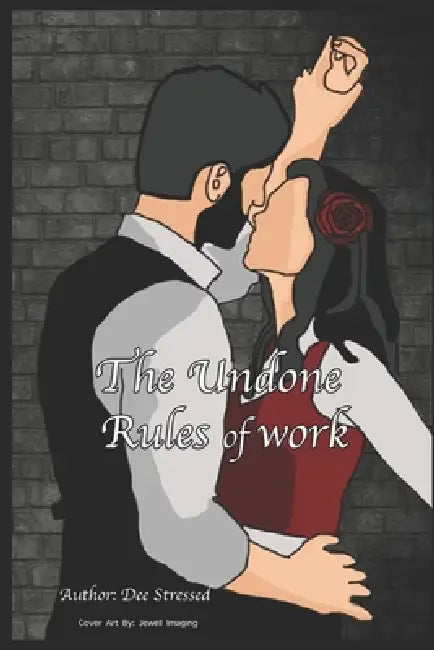 The Undone Rules of Work: A forbidden office romance by Ally Geept, Jewell Imaging, Dee Stressed