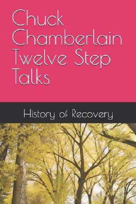 Chuck Chamberlain Twelve Step Talks by History of Recovery