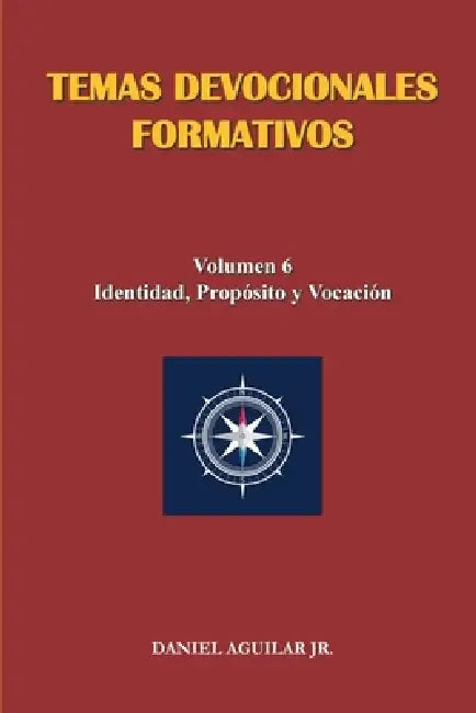 Temas Devocionales Formativos: Volumen 6 - Identidad, Propósito y Vocación by Jr. Aguilar Daniel