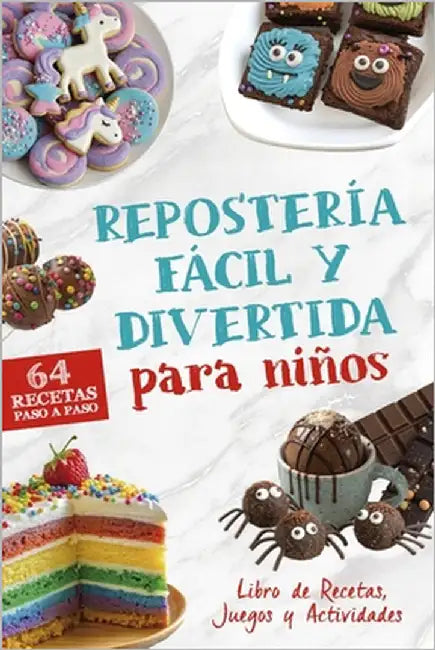 Repostería Fácil y Divertida para Niños, Libro de Recetas de Postres: 64 Recetas Paso a Paso para Jugar, Aprender y Compartir en Familia by Pages, Creative