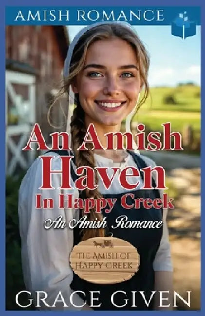 An Amish Haven in Happy Creek: An Amish Romance by Grace Given
